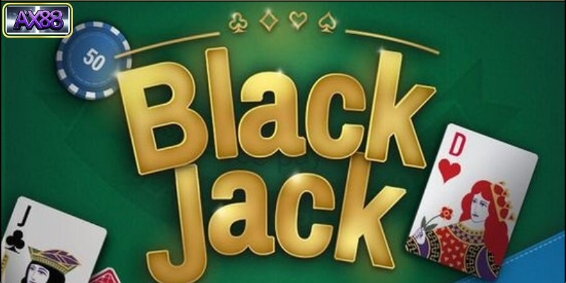 Tại Sao Nên Chơi Bài Blackjack Tại AX88?