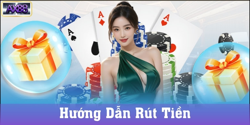 Hướng Dẫn Rút Tiền AX88 Chi Tiết Từng Bước